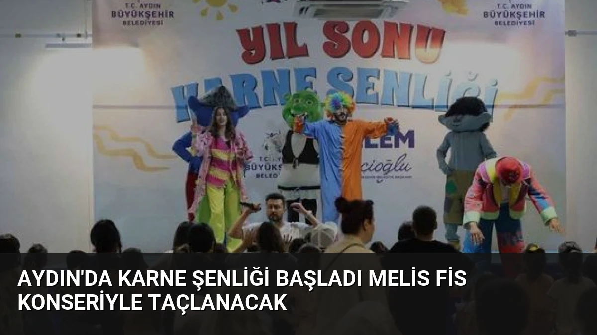 Aydın’da Karne Şenliği Başladı Melis Fis Konseriyle Taçlanacak