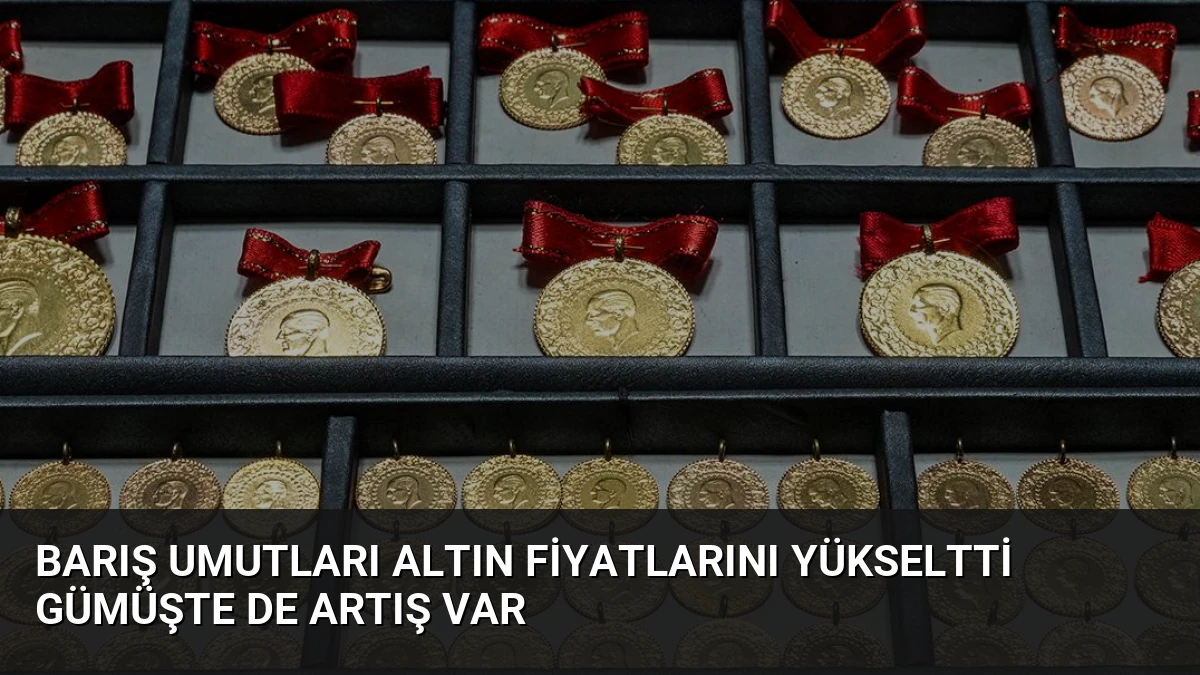 Barış Umutları Altın Fiyatlarını Yükseltti Gümüşte De Artış Var