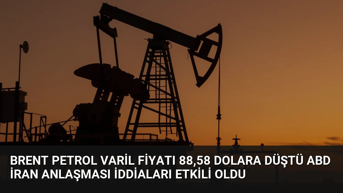 Brent Petrol Varil Fiyatı 88,58 Dolara Düştü ABD İran Anlaşması İddiaları Etkili Oldu