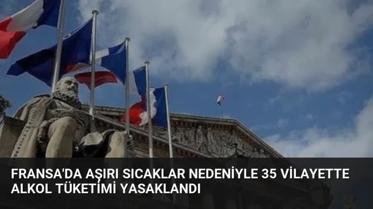 Fransa’da Aşırı Sıcaklar Nedeniyle 35 Vilayette Alkol Tüketimi Yasaklandı