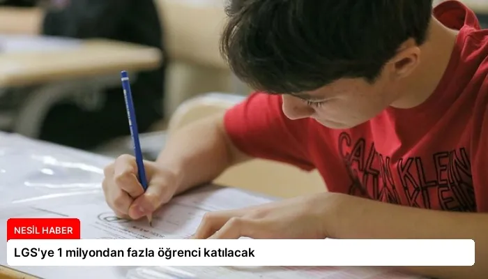 LGS’ye 1 milyondan fazla öğrenci katılacak