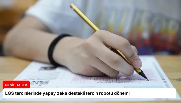 LGS tercihlerinde yapay zeka destekli tercih robotu dönemi