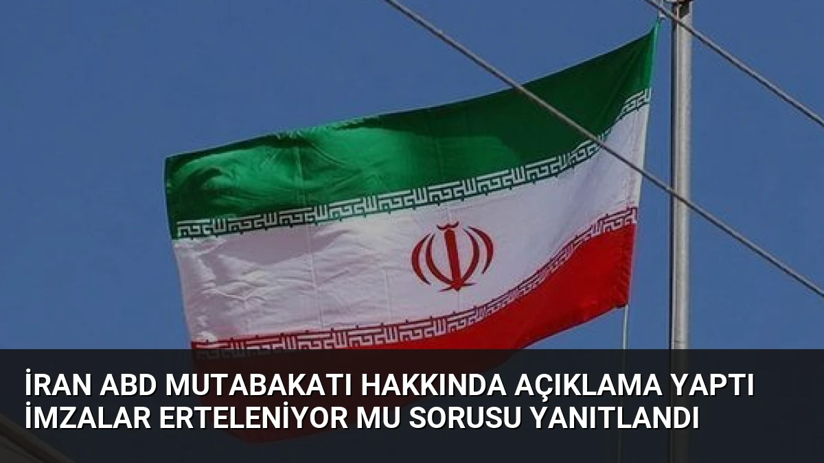 İran ABD Mutabakatı Hakkında Açıklama Yaptı İmzalar Erteleniyor Mu Sorusu Yanıtlandı