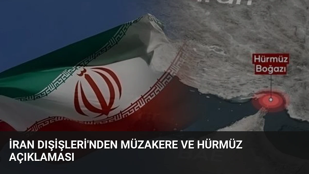 İran Dışişleri’nden Müzakere ve Hürmüz Açıklaması