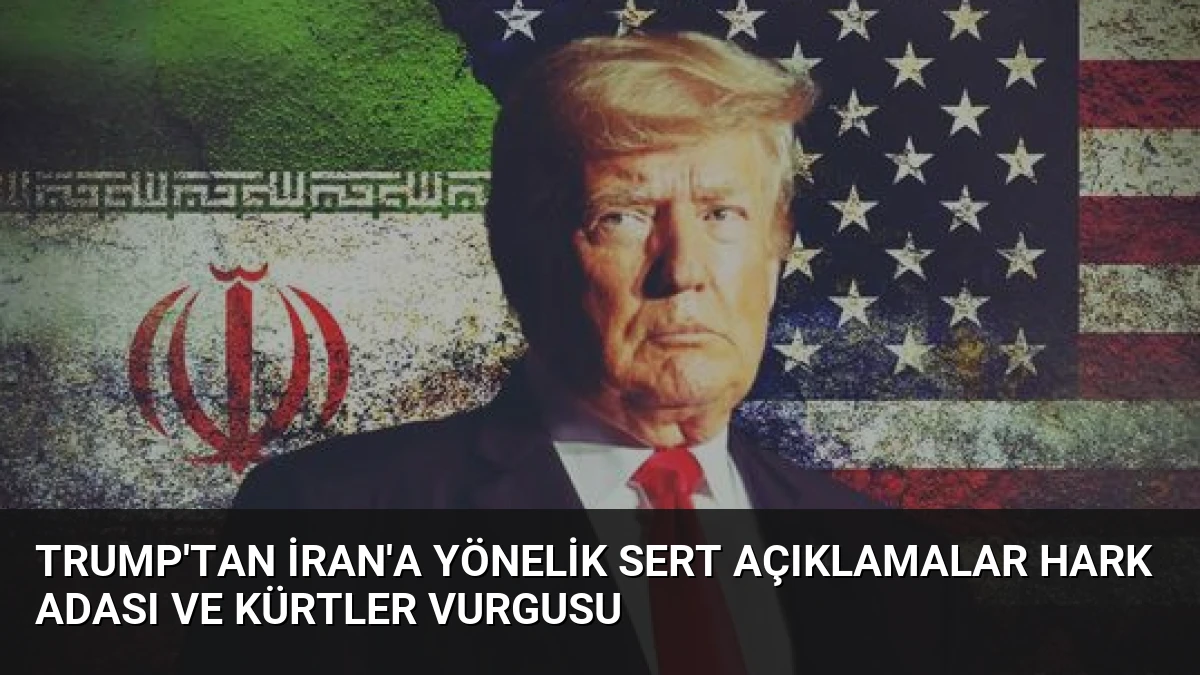 Trump’tan İran’a Yönelik Sert Açıklamalar Hark Adası ve Kürtler Vurgusu