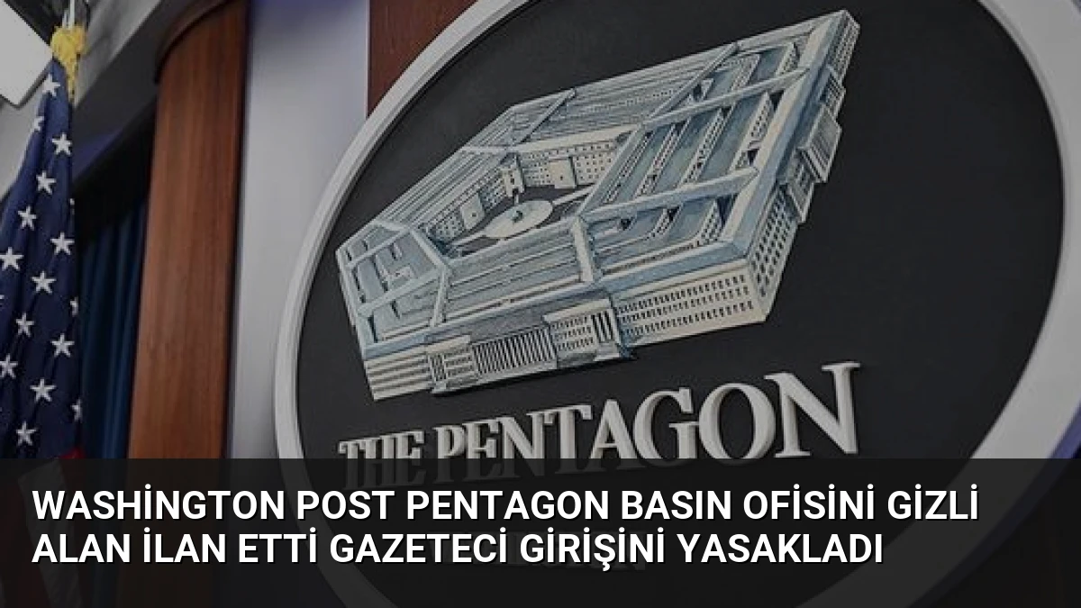 Washington Post Pentagon Basın Ofisini Gizli Alan İlan Etti Gazeteci Girişini Yasakladı