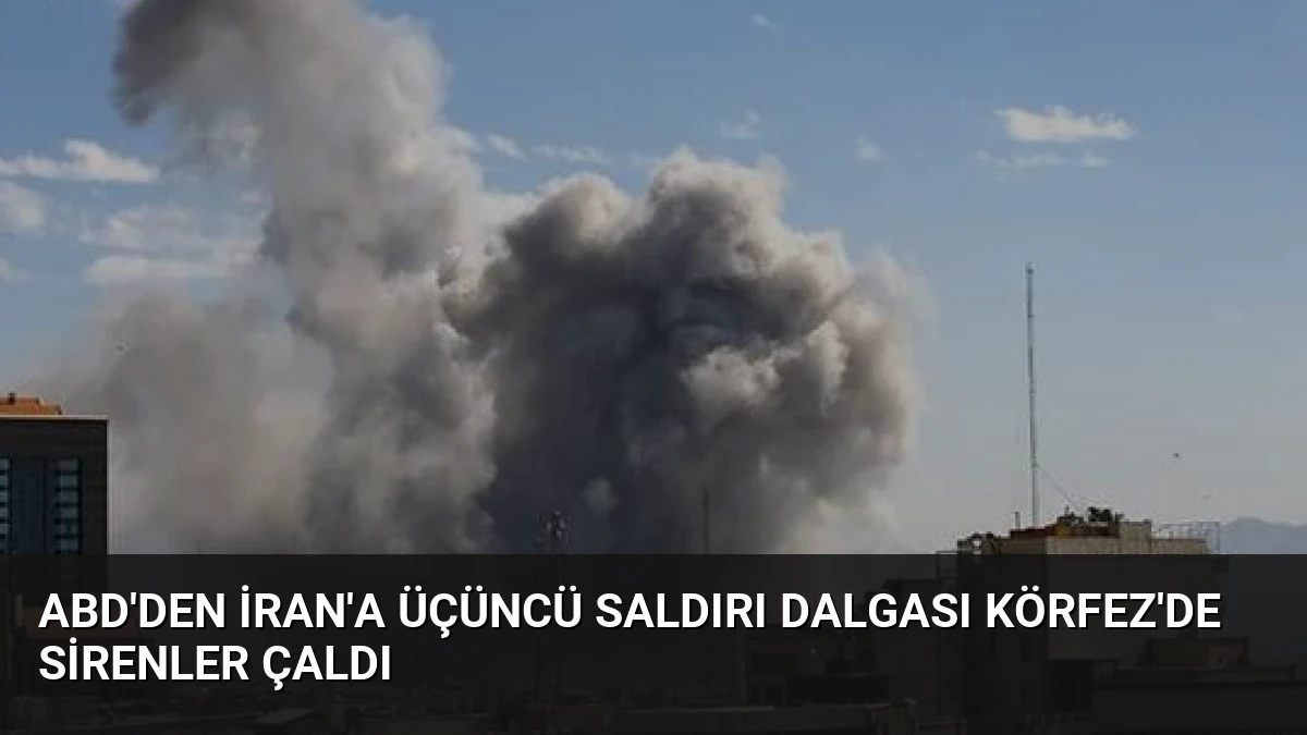 ABD’den İran’a üçüncü saldırı dalgası Körfez’de sirenler çaldı