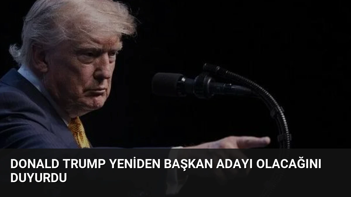 Donald Trump Yeniden Başkan Adayı Olacağını Duyurdu