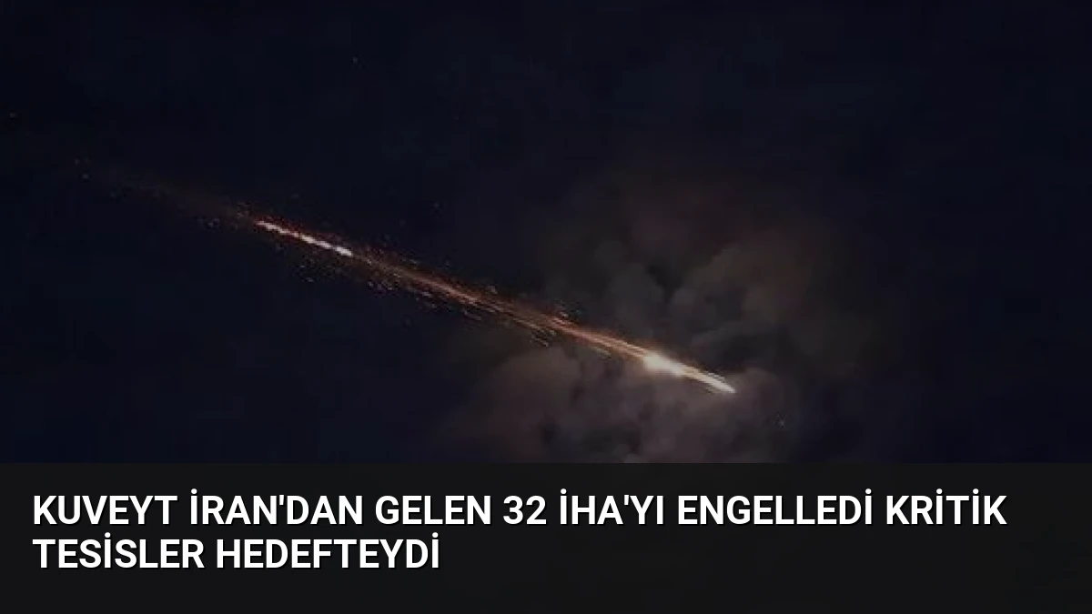 Kuveyt İran’dan Gelen 32 İHA’yı Engelledi Kritik Tesisler Hedefteydi