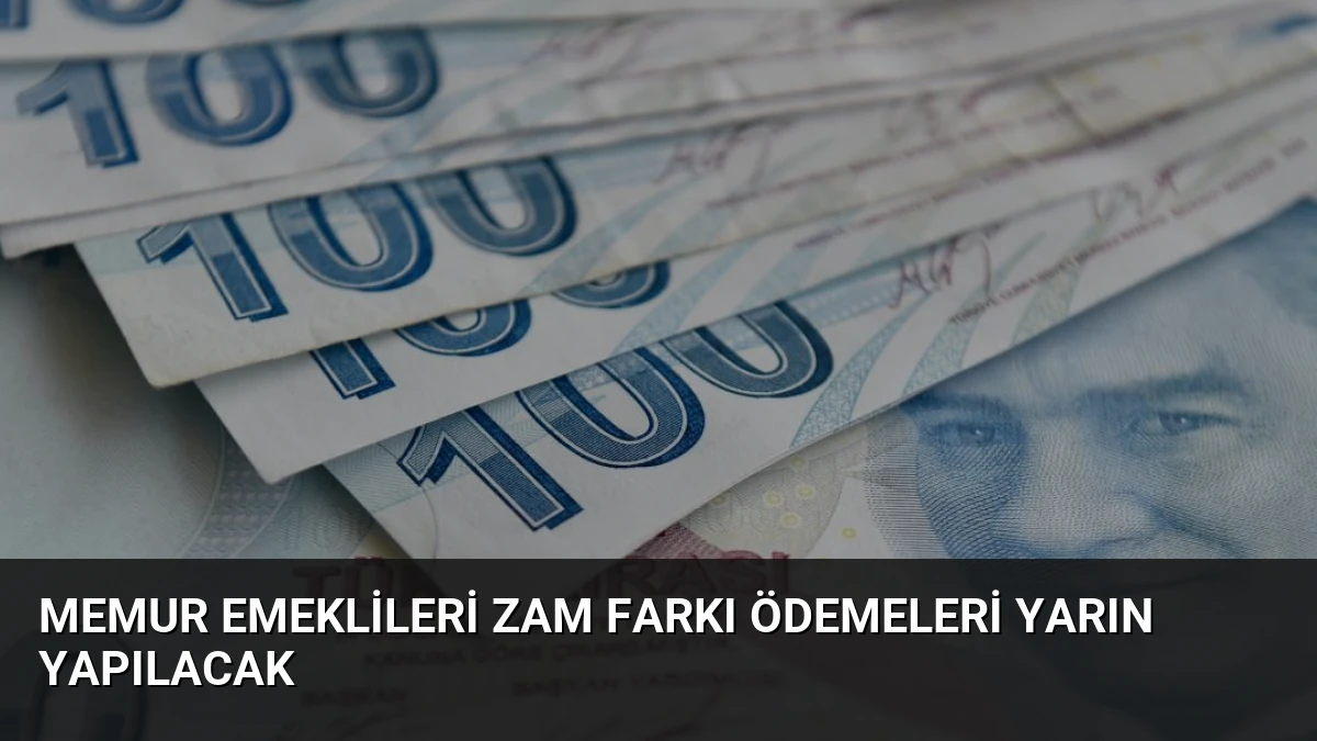 Memur Emeklileri Zam Farkı Ödemeleri Yarın Yapılacak