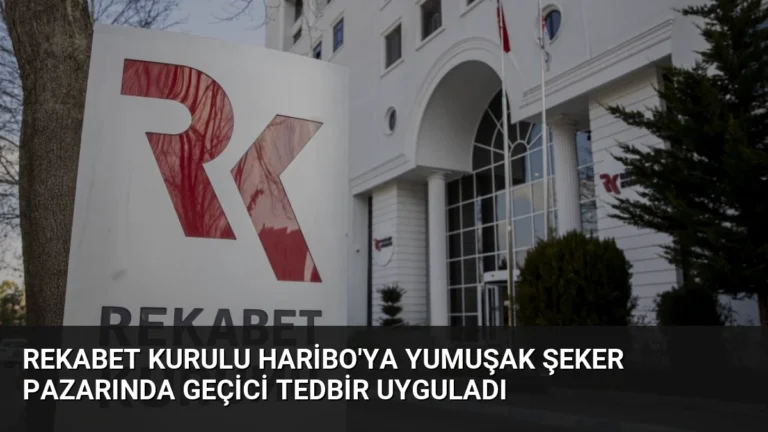 Rekabet Kurulu Haribo’ya Yumuşak Şeker Pazarında Geçici Tedbir Uyguladı