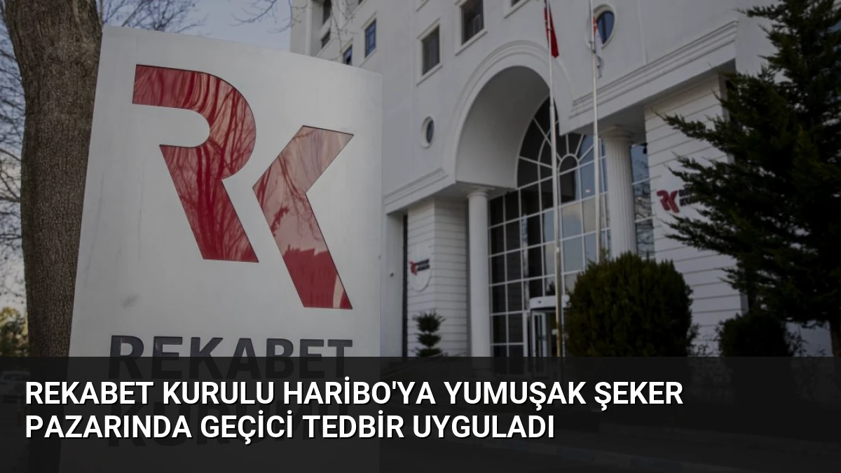 Rekabet Kurulu Haribo’ya Yumuşak Şeker Pazarında Geçici Tedbir Uyguladı