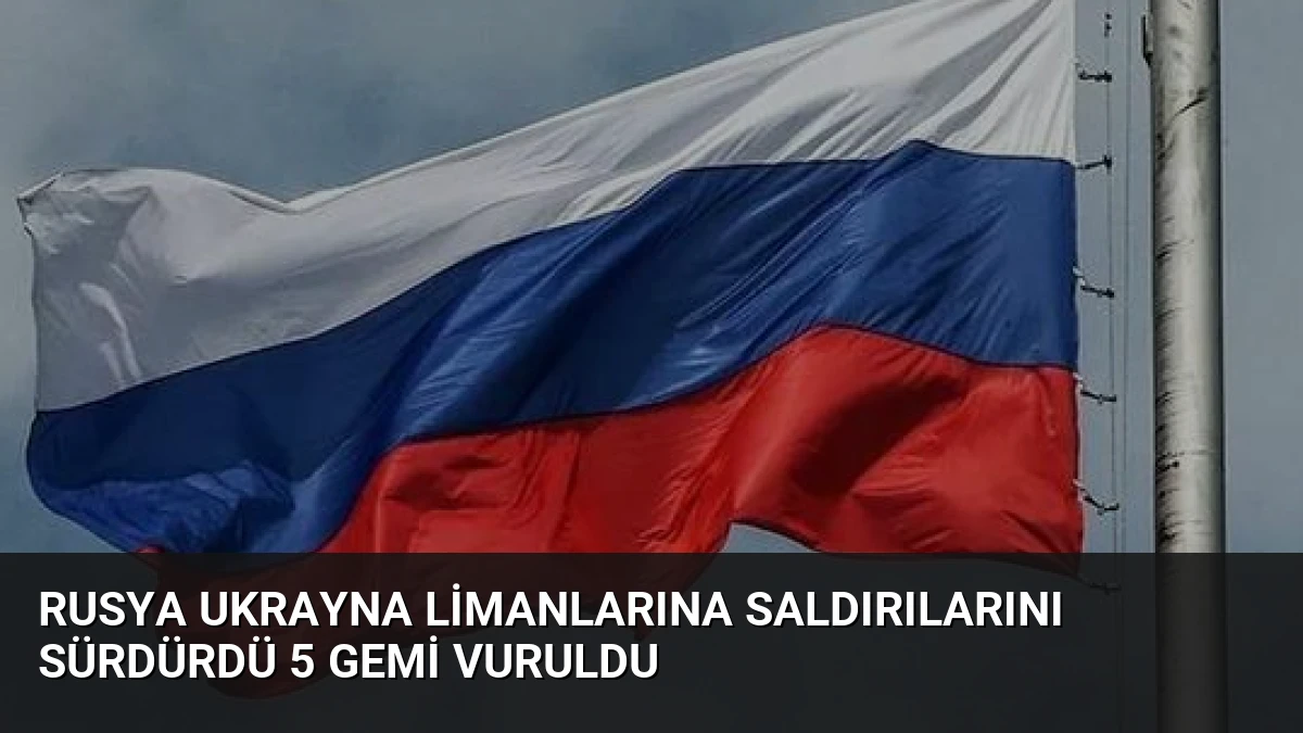 Rusya Ukrayna Limanlarına Saldırılarını Sürdürdü 5 Gemi Vuruldu
