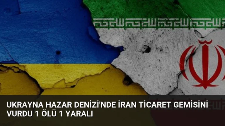Ukrayna Hazar Denizi’nde İran Ticaret Gemisini Vurdu 1 Ölü 1 Yaralı