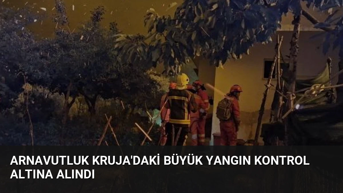 Arnavutluk Kruja’daki Büyük Yangın Kontrol Altına Alındı