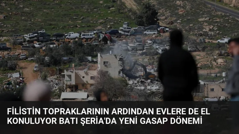Filistin Topraklarının Ardından Evlere de El Konuluyor Batı Şeria’da Yeni Gasap Dönemi