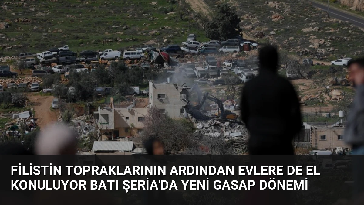 Filistin Topraklarının Ardından Evlere de El Konuluyor Batı Şeria’da Yeni Gasap Dönemi
