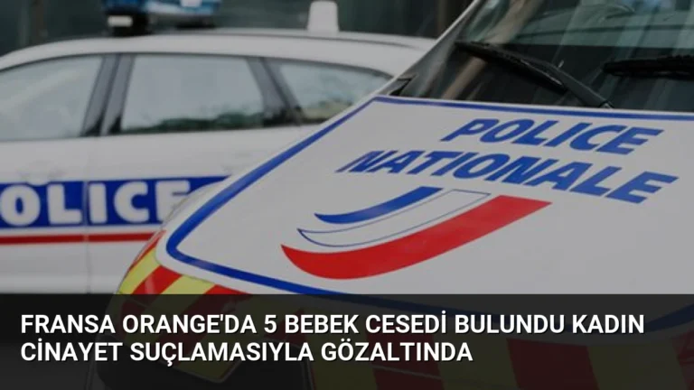Fransa Orange’da 5 Bebek Cesedi Bulundu Kadın Cinayet Suçlamasıyla Gözaltında