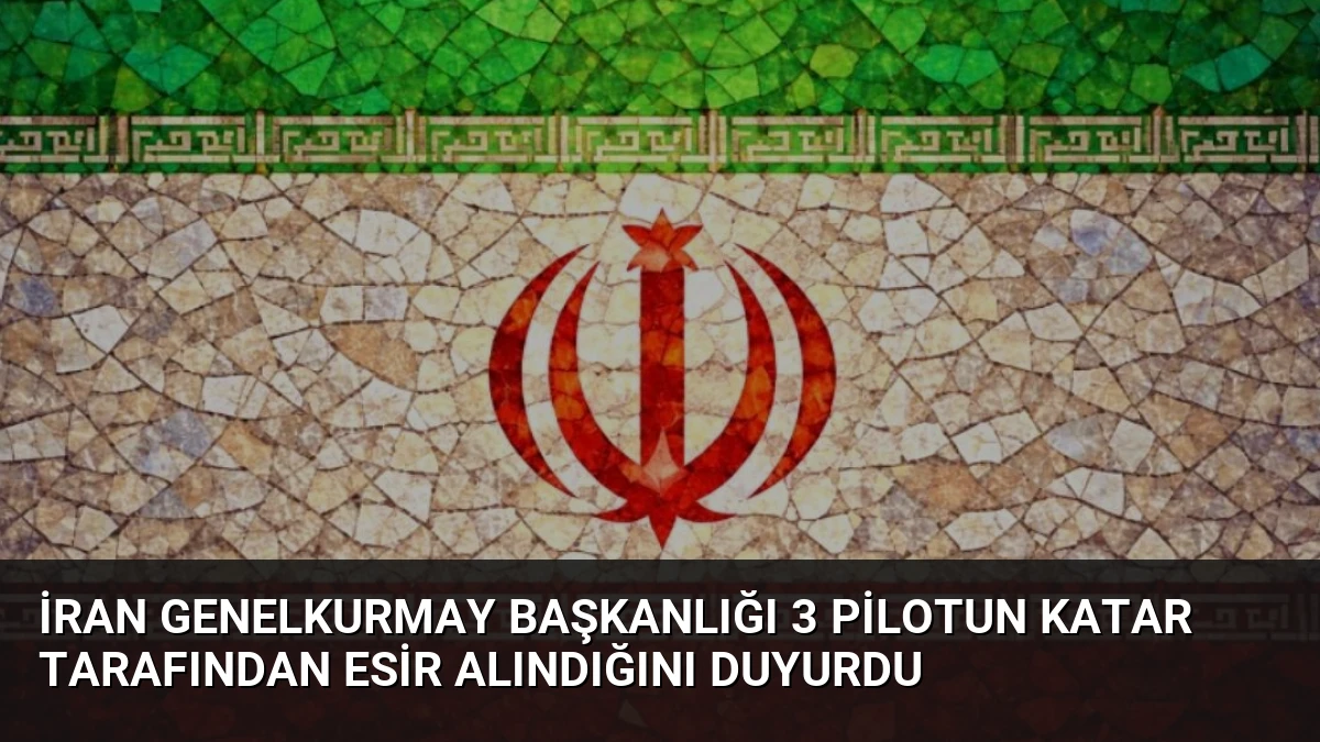 İran Genelkurmay Başkanlığı 3 Pilotun Katar Tarafından Esir Alındığını Duyurdu