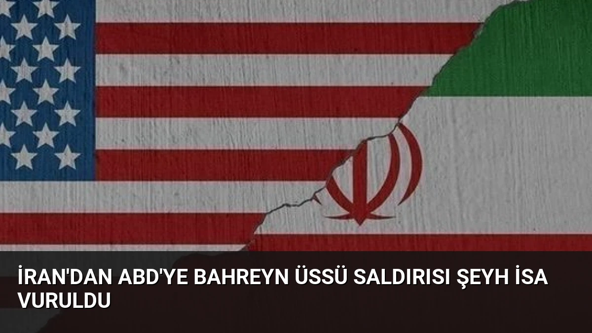 İran’dan ABD’ye Bahreyn Üssü Saldırısı Şeyh İsa Vuruldu