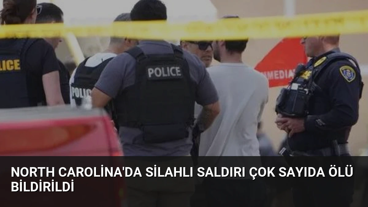 North Carolina’da Silahlı Saldırı Çok Sayıda Ölü Bildirildi