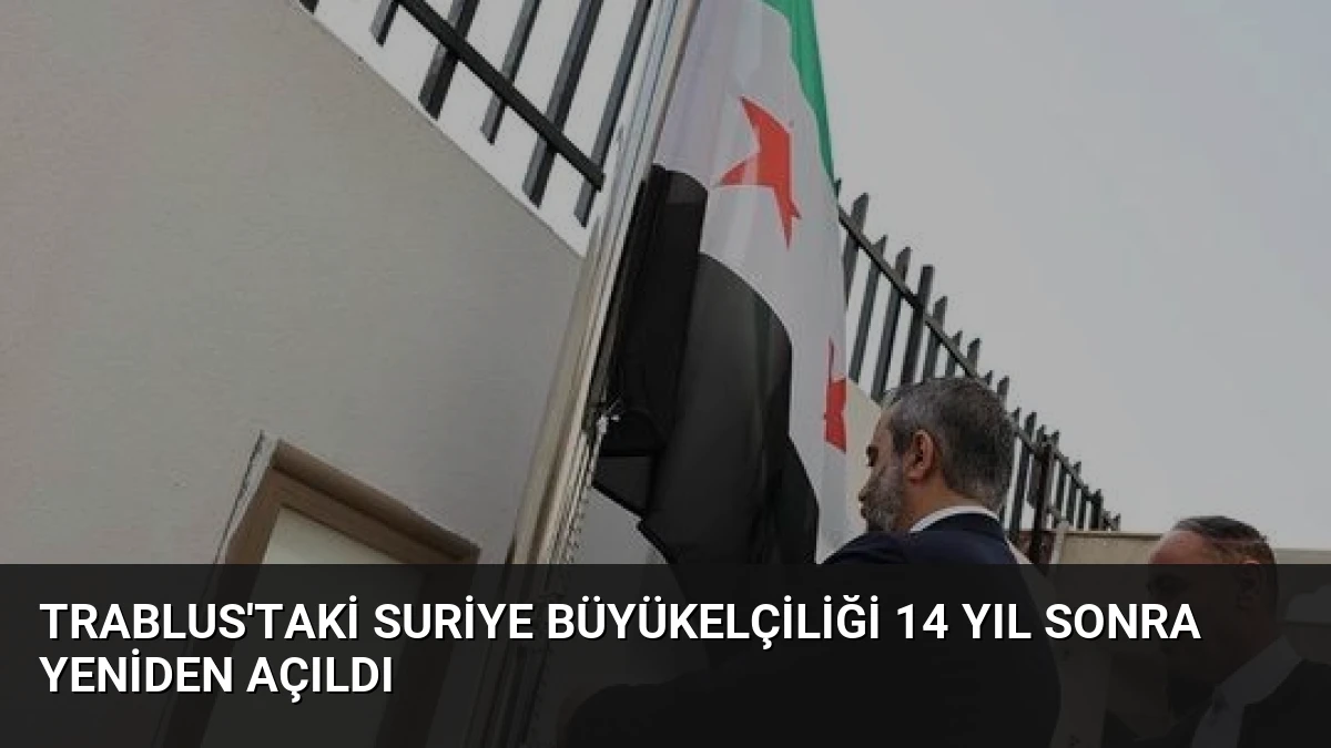 Trablus’taki Suriye Büyükelçiliği 14 Yıl Sonra Yeniden Açıldı