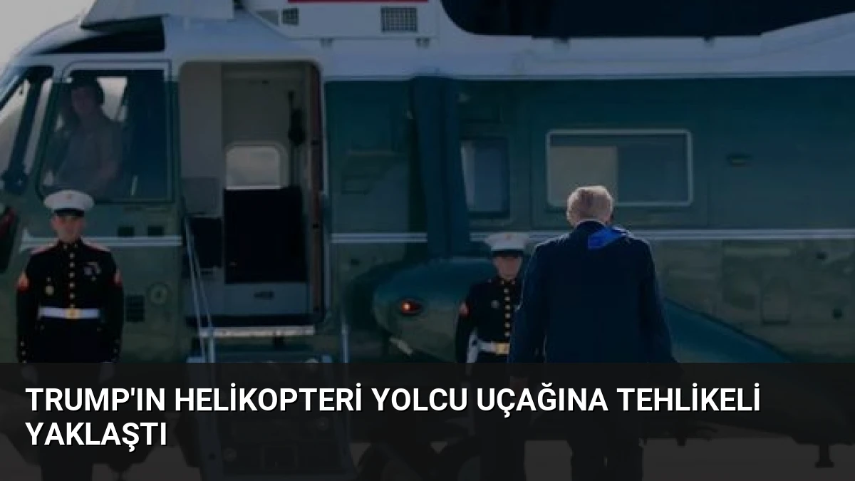 Trump’ın Helikopteri Yolcu Uçağına Tehlikeli Yaklaştı