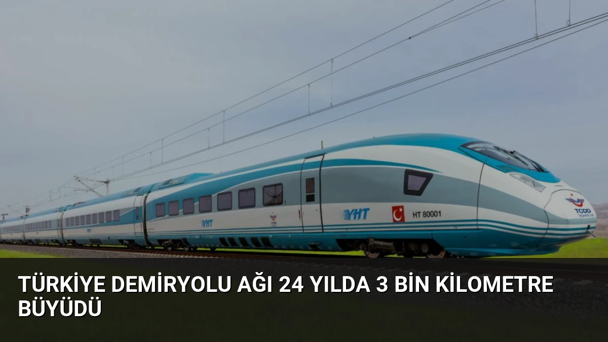 Türkiye Demiryolu Ağı 24 Yılda 3 Bin Kilometre Büyüdü