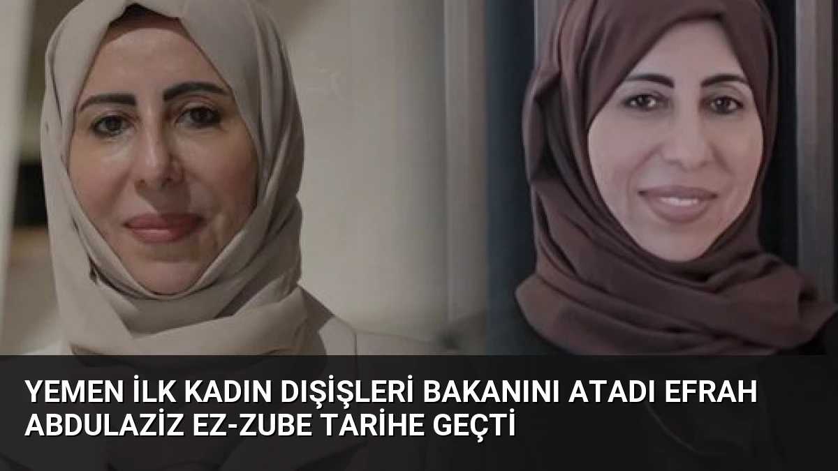 Yemen İlk Kadın Dışişleri Bakanını Atadı Efrah Abdulaziz ez-Zube Tarihe Geçti
