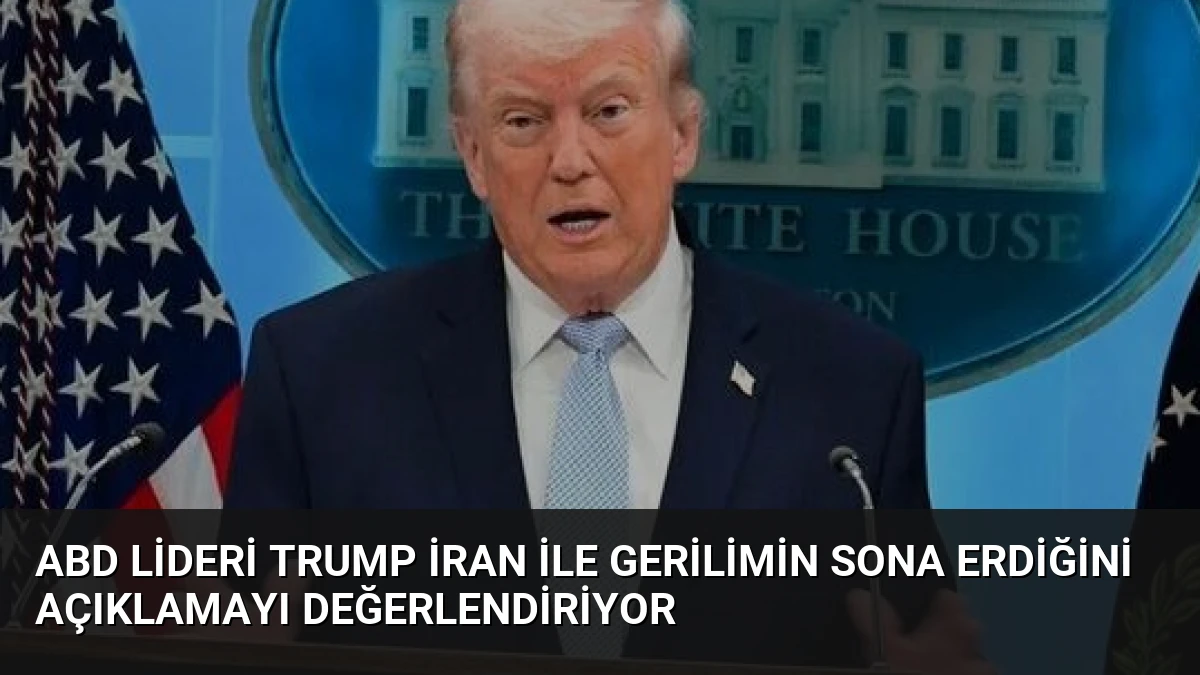 ABD Lideri Trump İran ile Gerilimin Sona Erdiğini Açıklamayı Değerlendiriyor