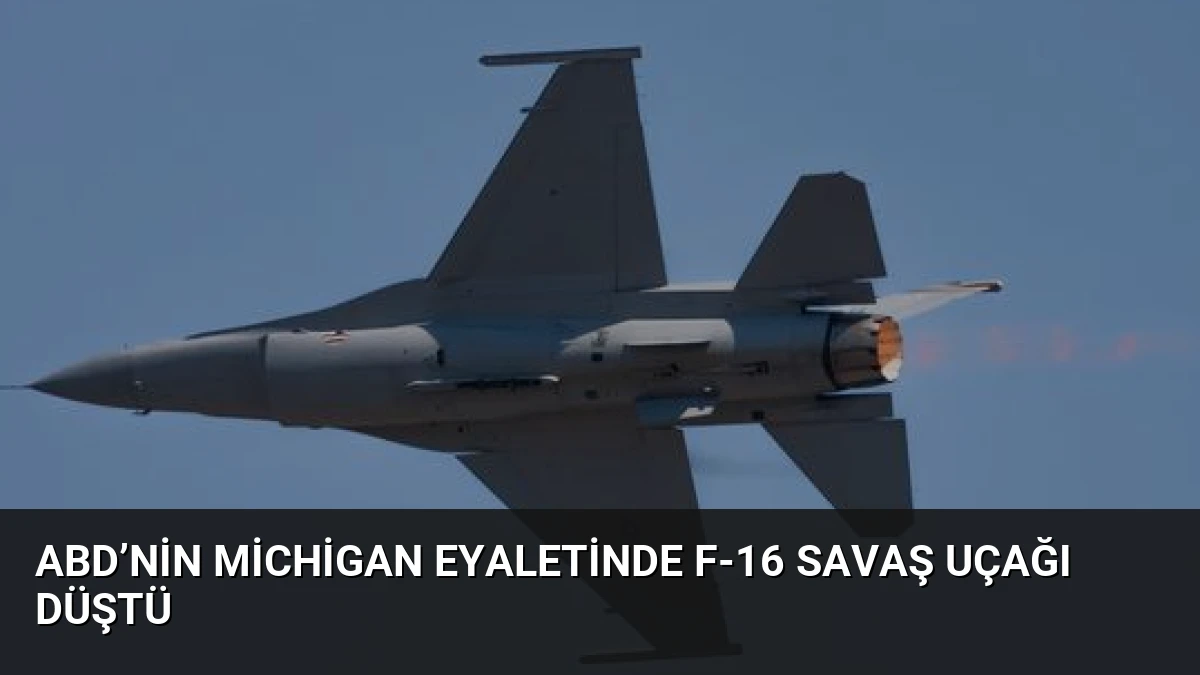 ABD’nin Michigan Eyaletinde F-16 Savaş Uçağı Düştü