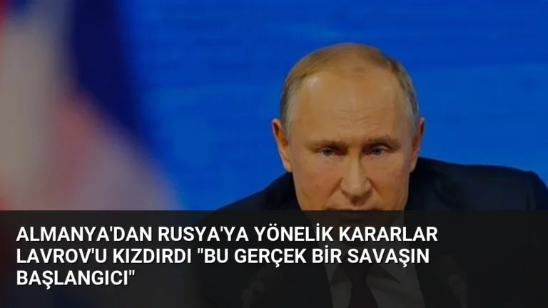 Almanya’dan Rusya’ya Yönelik Kararlar Lavrov’u Kızdırdı “Bu Gerçek Bir Savaşın Başlangıcı”