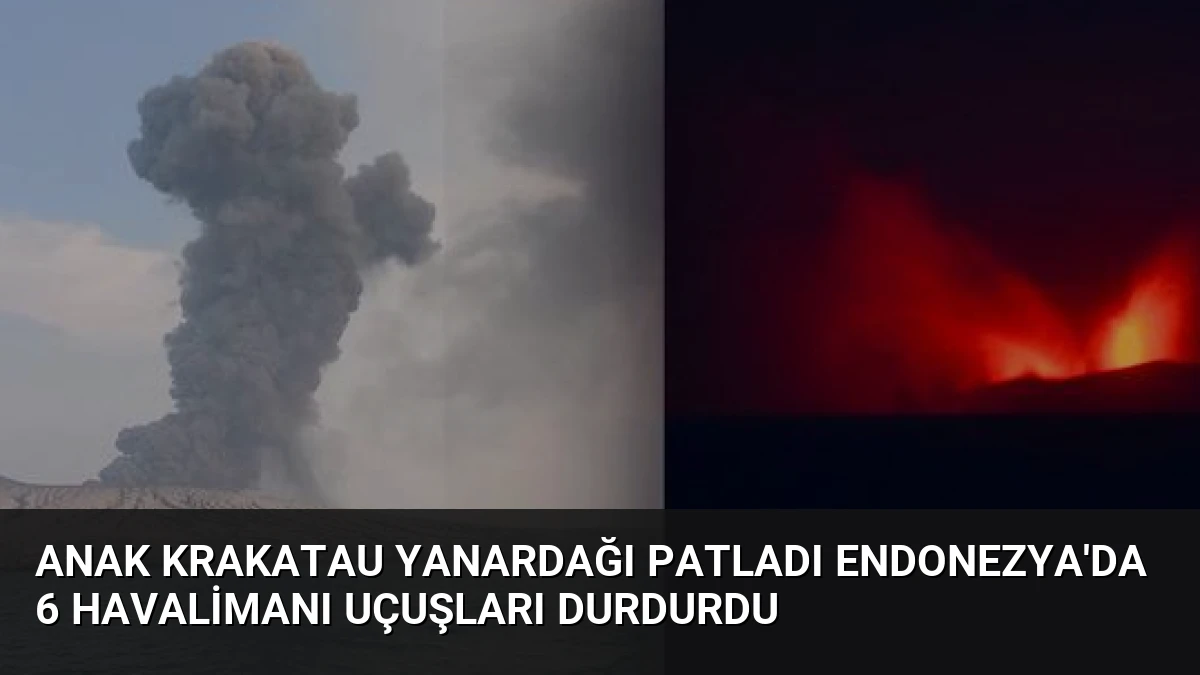 Anak Krakatau Yanardağı Patladı Endonezya’da 6 Havalimanı Uçuşları Durdurdu