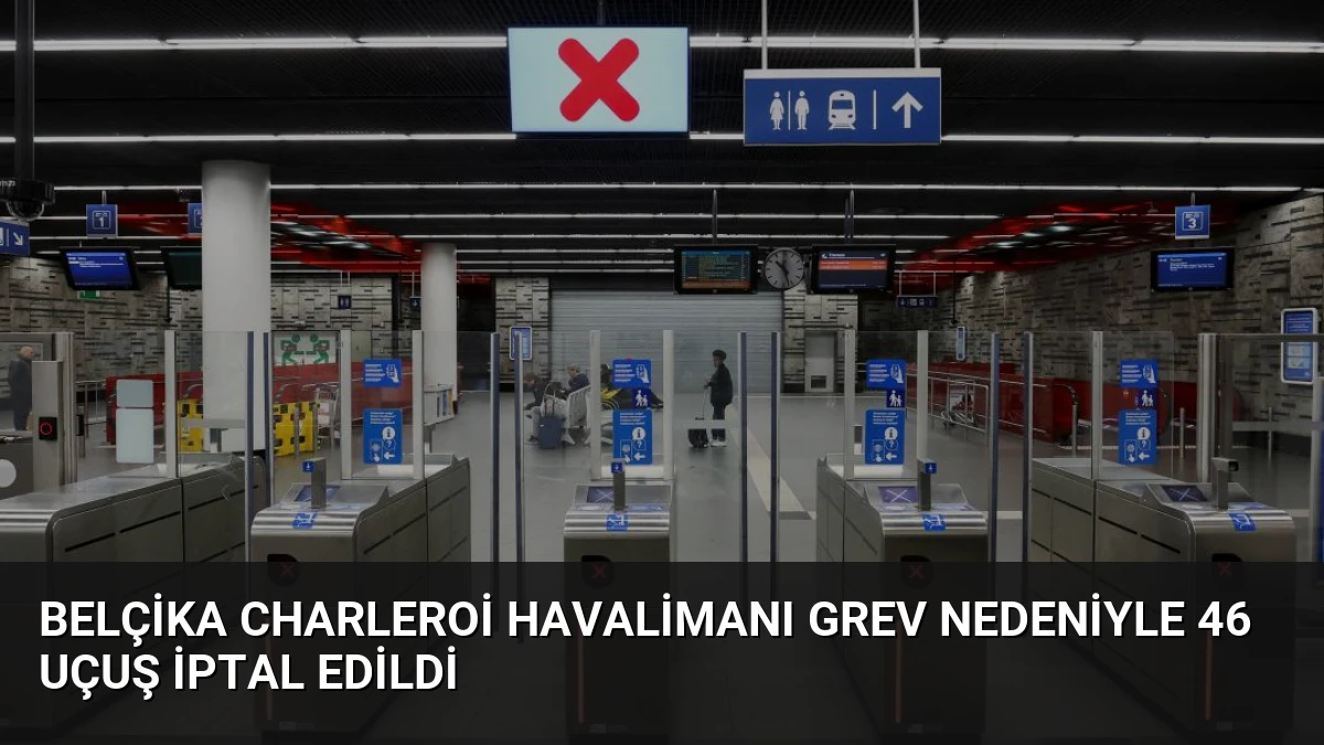 Belçika Charleroi Havalimanı Grev Nedeniyle 46 Uçuş İptal Edildi