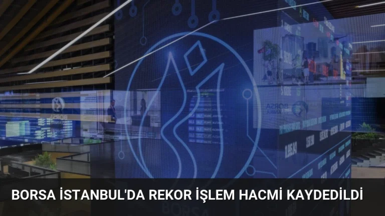 Borsa İstanbul’da Rekor İşlem Hacmi Kaydedildi
