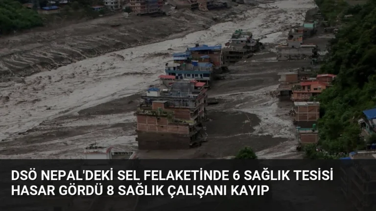 DSÖ Nepal’deki Sel Felaketinde 6 Sağlık Tesisi Hasar Gördü 8 Sağlık Çalışanı Kayıp