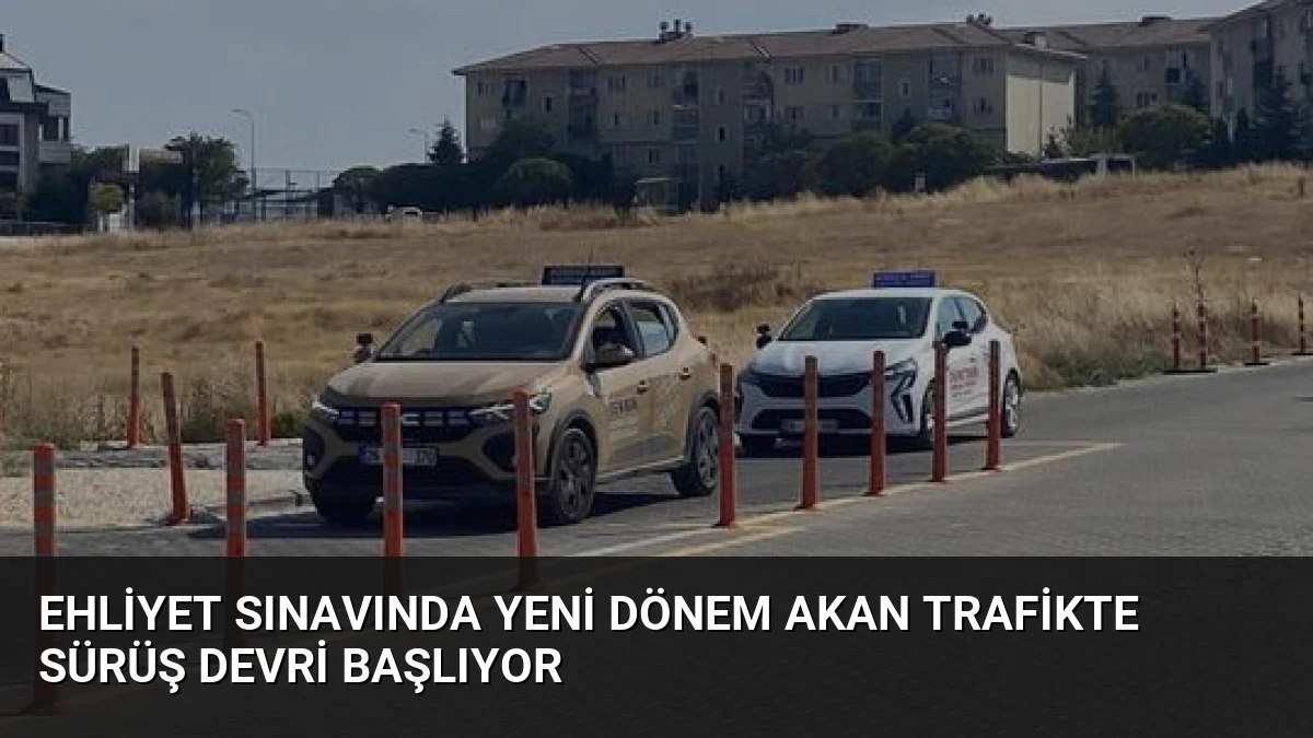 Ehliyet Sınavında Yeni Dönem Akan Trafikte Sürüş Devri Başlıyor