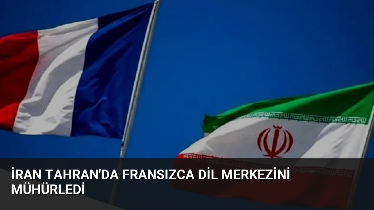 İran Tahran’da Fransızca Dil Merkezini Mühürledi