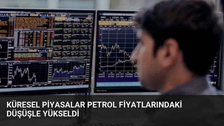 Küresel Piyasalar Petrol Fiyatlarındaki Düşüşle Yükseldi