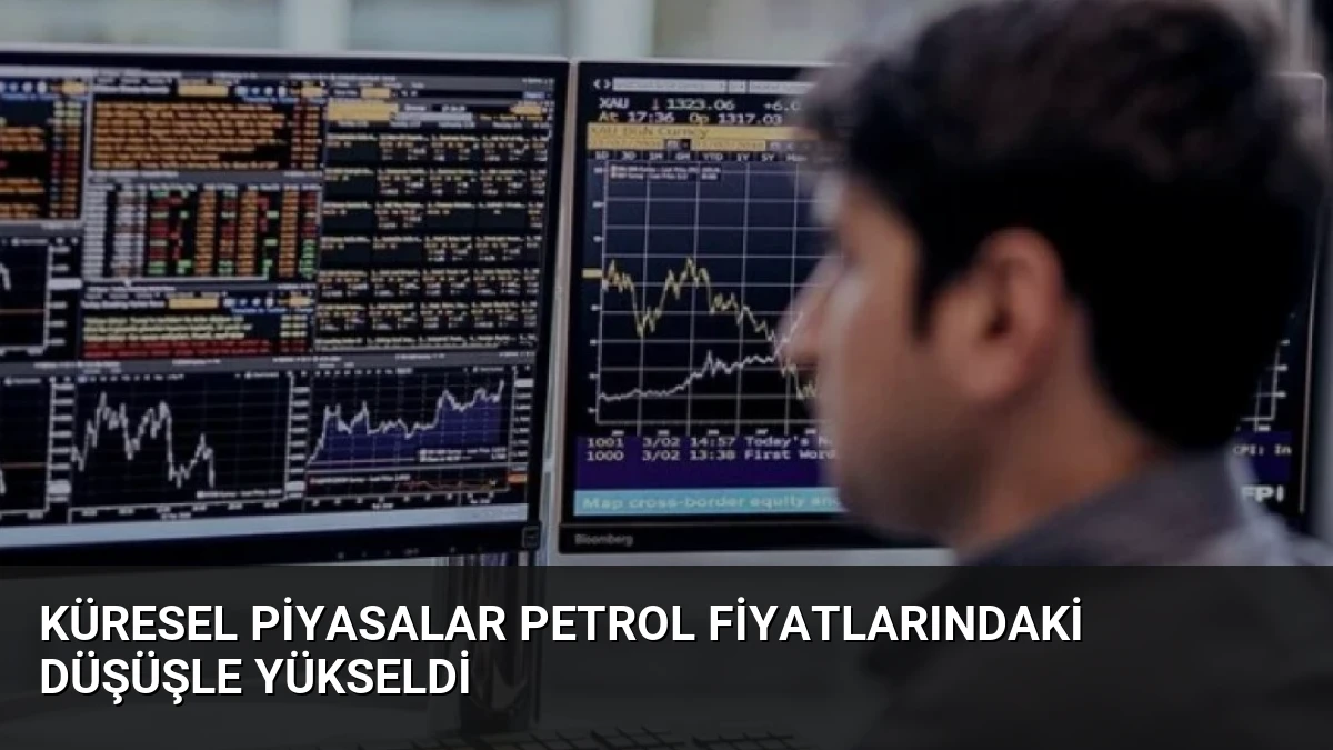 Küresel Piyasalar Petrol Fiyatlarındaki Düşüşle Yükseldi