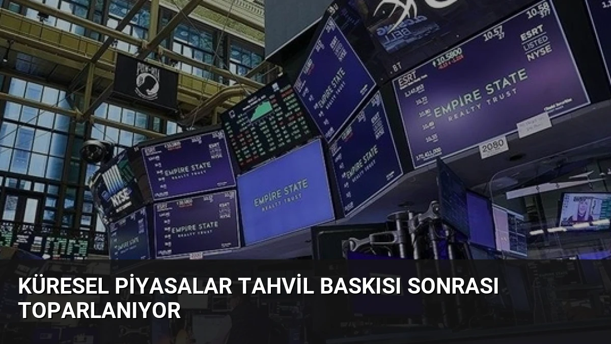 Küresel Piyasalar Tahvil Baskısı Sonrası Toparlanıyor