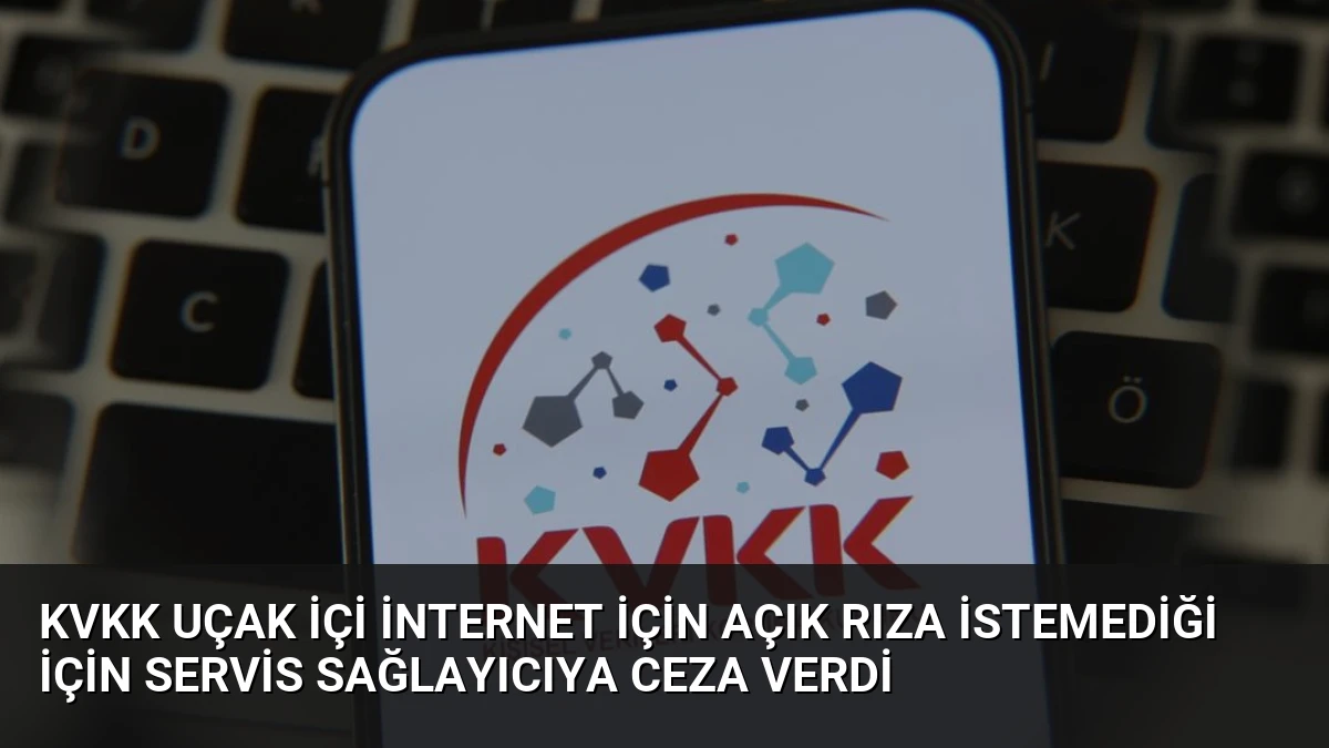 KVKK Uçak İçi İnternet İçin Açık Rıza İstemediği İçin Servis Sağlayıcıya Ceza Verdi