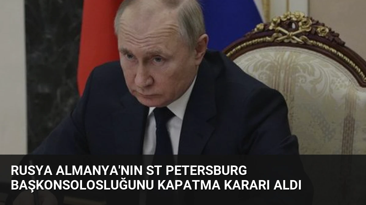 Rusya Almanya’nın St Petersburg Başkonsolosluğunu Kapatma Kararı Aldı