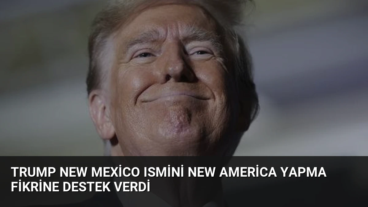 Trump New Mexico Ismini New America Yapma Fikrine Destek Verdi