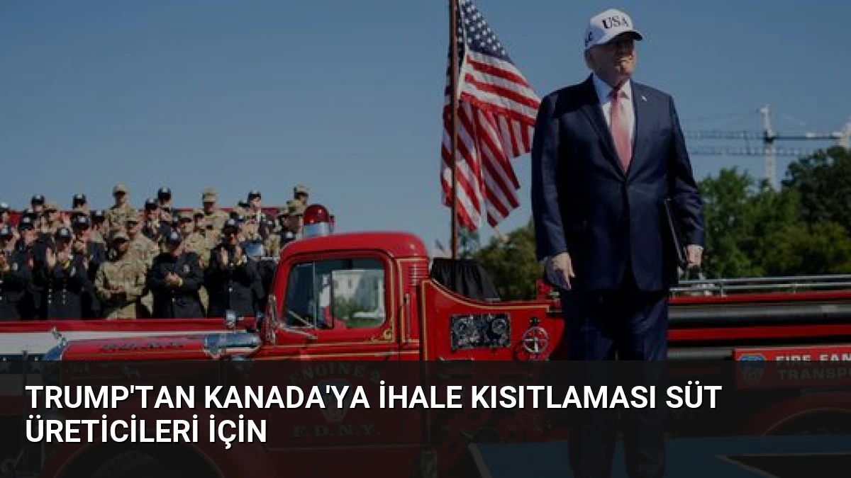 Trump’tan Kanada’ya İhale Kısıtlaması Süt Üreticileri İçin