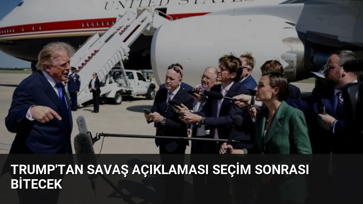 Trump’tan Savaş Açıklaması Seçim Sonrası Bitecek