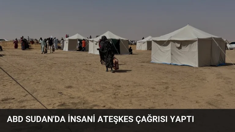 ABD Sudan’da İnsani Ateşkes Çağrısı Yaptı