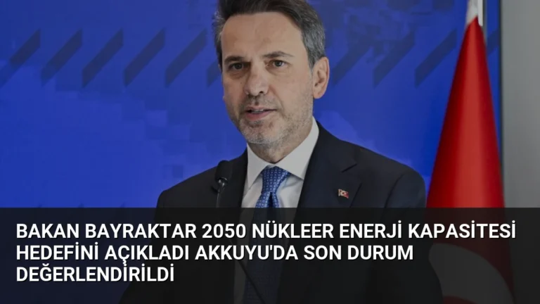 Bakan Bayraktar 2050 Nükleer Enerji Kapasitesi Hedefini Açıkladı Akkuyu’da Son Durum Değerlendirildi