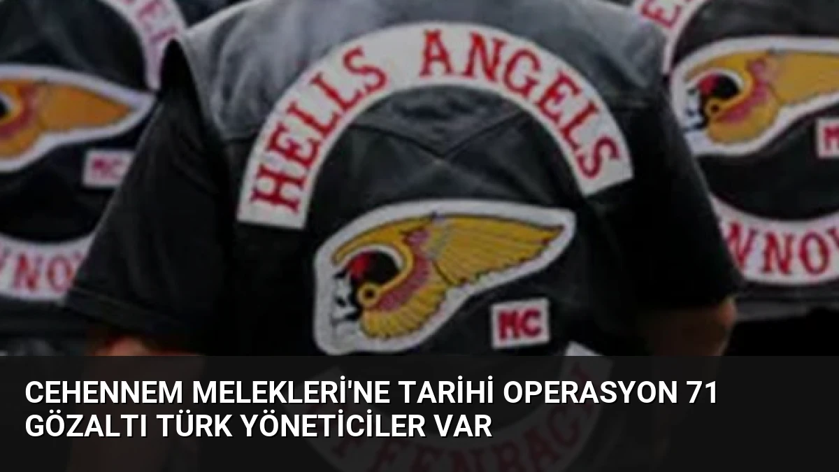Cehennem Melekleri’ne Tarihi Operasyon 71 Gözaltı Türk Yöneticiler Var