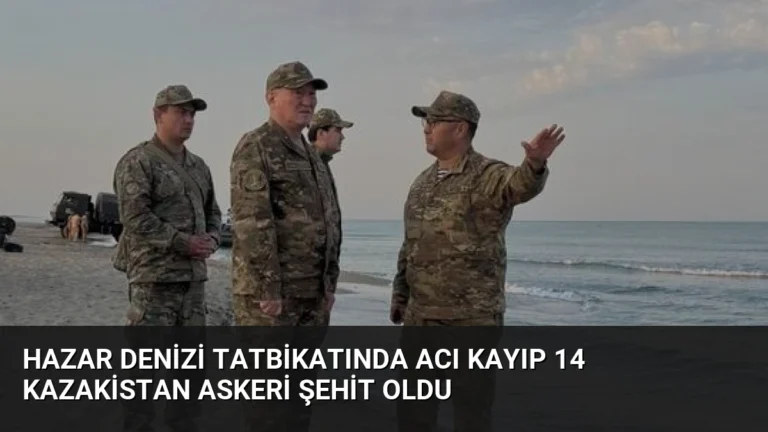 Hazar Denizi Tatbikatında Acı Kayıp 14 Kazakistan Askeri Şehit Oldu